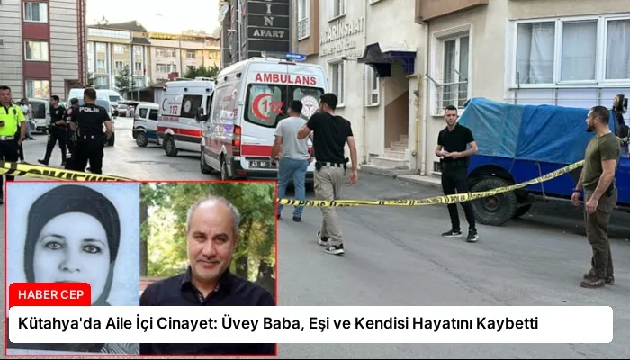 Kütahya’da Aile İçi Cinayet: Üvey Baba, Eşi ve Kendisi Hayatını Kaybetti