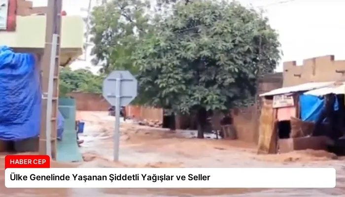 Ülke Genelinde Yaşanan Şiddetli Yağışlar ve Seller