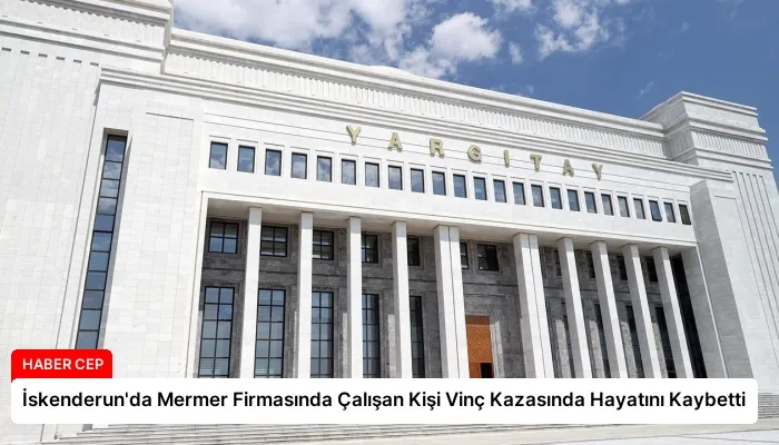 İskenderun’da Mermer Firmasında Çalışan Kişi Vinç Kazasında Hayatını Kaybetti