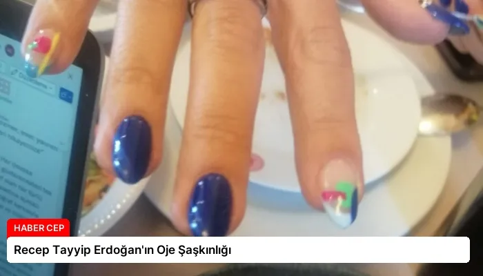 Recep Tayyip Erdoğan’ın Oje Şaşkınlığı