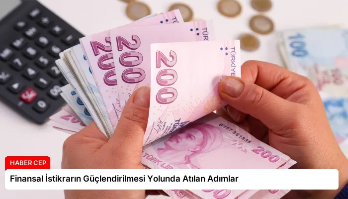 Finansal İstikrarın Güçlendirilmesi Yolunda Atılan Adımlar