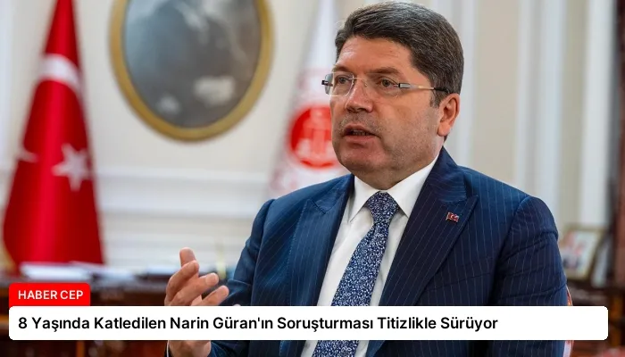 8 Yaşında Katledilen Narin Güran’ın Soruşturması Titizlikle Sürüyor