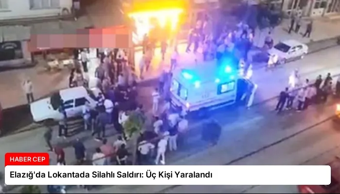 Elazığ’da Lokantada Silahlı Saldırı: Üç Kişi Yaralandı
