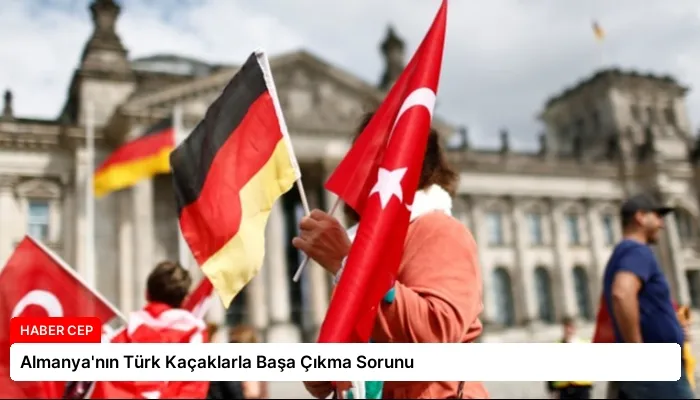 Almanya’nın Türk Kaçaklarla Başa Çıkma Sorunu