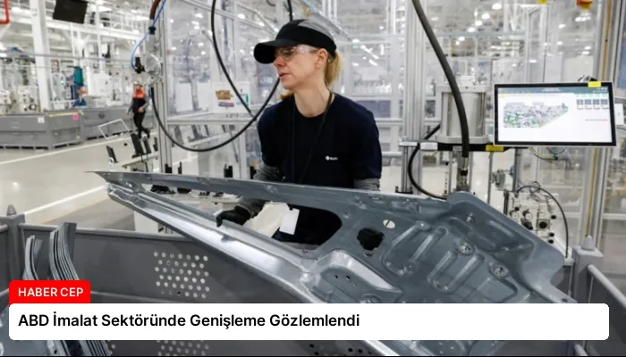 ABD İmalat Sektöründe Genişleme Gözlemlendi