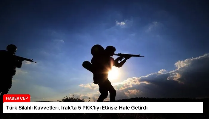 Türk Silahlı Kuvvetleri, Irak’ta 5 PKK’lıyı Etkisiz Hale Getirdi