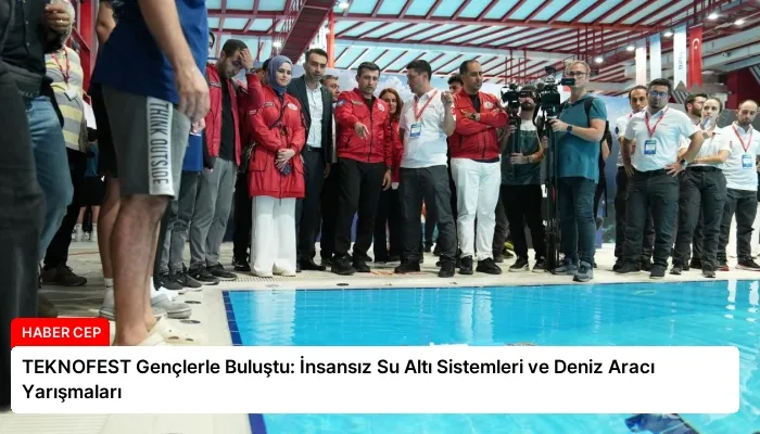 TEKNOFEST Gençlerle Buluştu: İnsansız Su Altı Sistemleri ve Deniz Aracı Yarışmaları