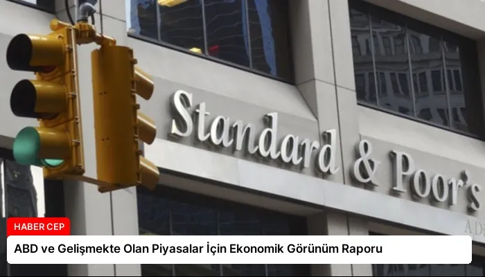 ABD ve Gelişmekte Olan Piyasalar İçin Ekonomik Görünüm Raporu