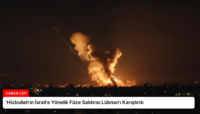 ‘Hizbullah’ın İsrail’e Yönelik Füze Saldırısı Lübnan’ı Karıştırdı