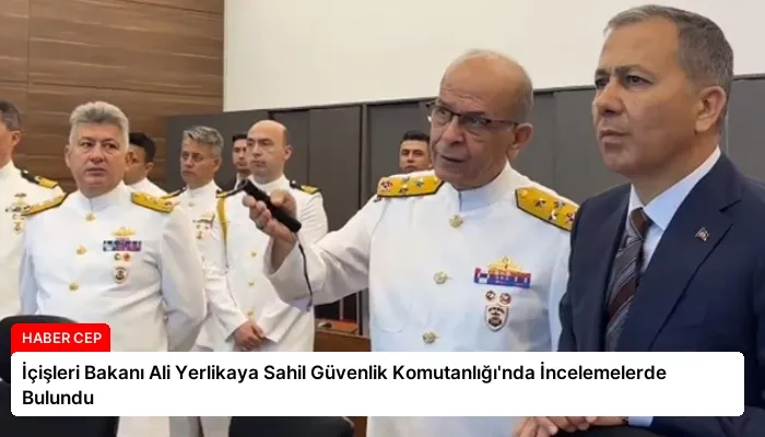 İçişleri Bakanı Ali Yerlikaya Sahil Güvenlik Komutanlığı’nda İncelemelerde Bulundu