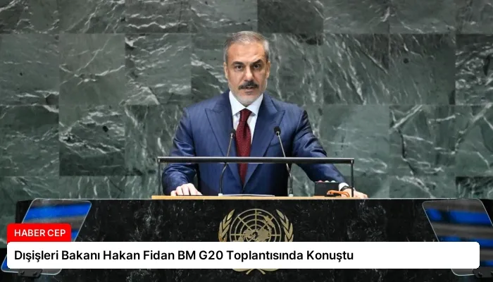 Dışişleri Bakanı Hakan Fidan BM G20 Toplantısında Konuştu