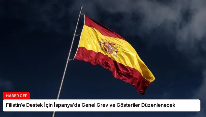 Filistin’e Destek İçin İspanya’da Genel Grev ve Gösteriler Düzenlenecek