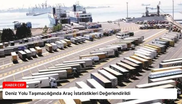 Deniz Yolu Taşımacılığında Araç İstatistikleri Değerlendirildi