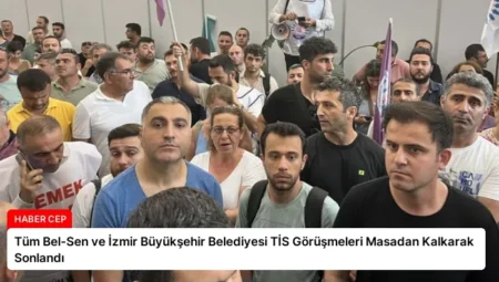 Tüm Bel-Sen ve İzmir Büyükşehir Belediyesi TİS Görüşmeleri Masadan Kalkarak Sonlandı