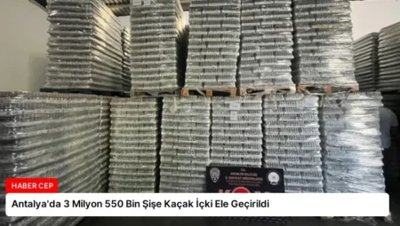 Antalya’da 3 Milyon 550 Bin Şişe Kaçak İçki Ele Geçirildi