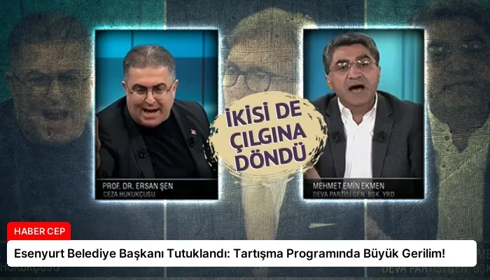 Esenyurt Belediye Başkanı Tutuklandı: Tartışma Programında Büyük Gerilim!