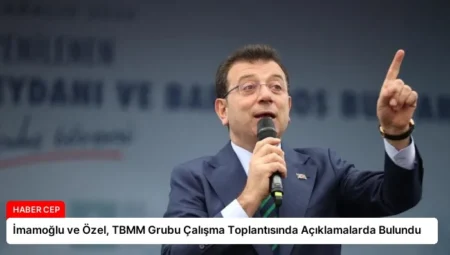 İmamoğlu ve Özel, TBMM Grubu Çalışma Toplantısında Açıklamalarda Bulundu