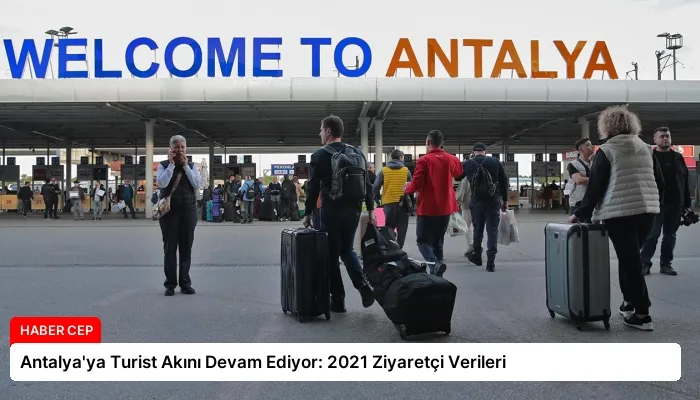 Antalya’ya Turist Akını Devam Ediyor: 2021 Ziyaretçi Verileri