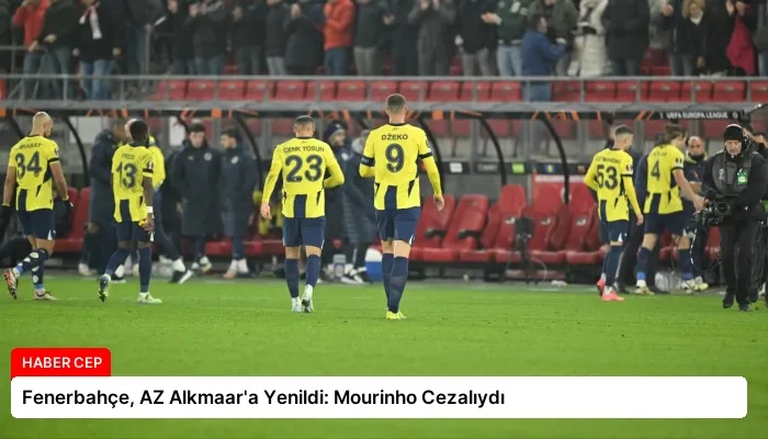 Fenerbahçe, AZ Alkmaar’a Yenildi: Mourinho Cezalıydı