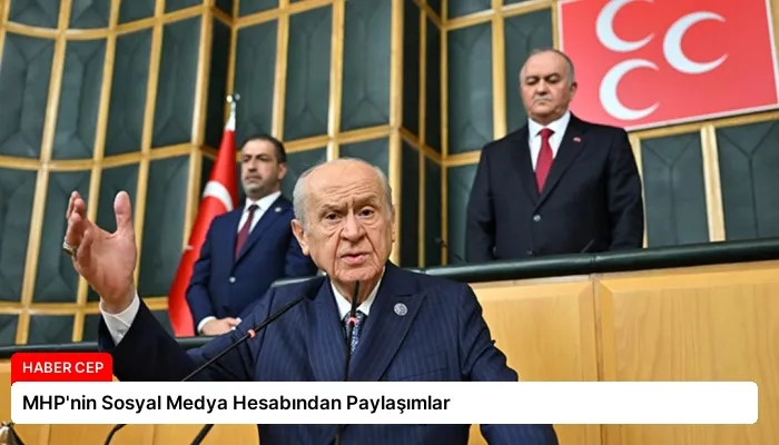 MHP’nin Sosyal Medya Hesabından Paylaşımlar