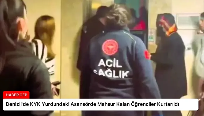 Denizli’de KYK Yurdundaki Asansörde Mahsur Kalan Öğrenciler Kurtarıldı