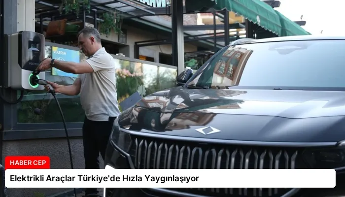 Elektrikli Araçlar Türkiye’de Hızla Yaygınlaşıyor