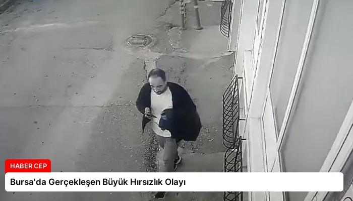 Bursa’da Gerçekleşen Büyük Hırsızlık Olayı