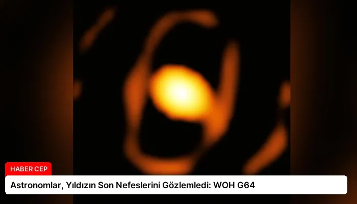 Astronomlar, Yıldızın Son Nefeslerini Gözlemledi: WOH G64