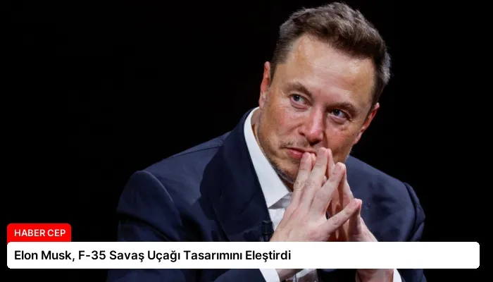 Elon Musk, F-35 Savaş Uçağı Tasarımını Eleştirdi