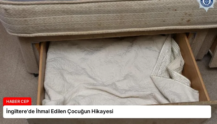 İngiltere’de İhmal Edilen Çocuğun Hikayesi