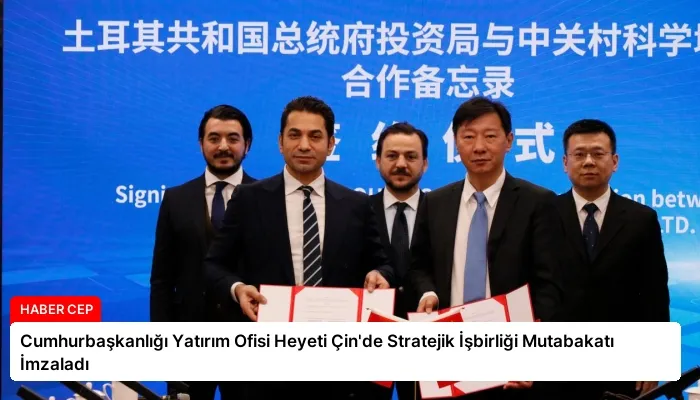 Cumhurbaşkanlığı Yatırım Ofisi Heyeti Çin’de Stratejik İşbirliği Mutabakatı İmzaladı