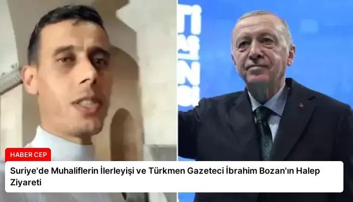 Suriye’de Muhaliflerin İlerleyişi ve Türkmen Gazeteci İbrahim Bozan’ın Halep Ziyareti