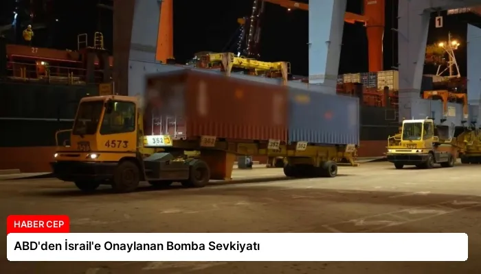 ABD’den İsrail’e Onaylanan Bomba Sevkiyatı
