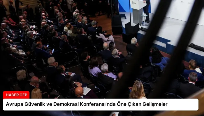 Avrupa Güvenlik ve Demokrasi Konferansı’nda Öne Çıkan Gelişmeler