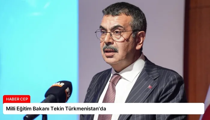 Milli Eğitim Bakanı Tekin Türkmenistan’da