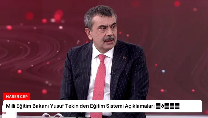 Milli Eğitim Bakanı Yusuf Tekin’den Eğitim Sistemi Açıklamaları ⏬👇