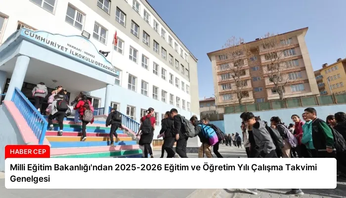 Milli Eğitim Bakanlığı’ndan 2025-2026 Eğitim ve Öğretim Yılı Çalışma Takvimi Genelgesi