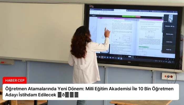Öğretmen Atamalarında Yeni Dönem: Milli Eğitim Akademisi İle 10 Bin Öğretmen Adayı İstihdam Edilecek ⏬👇