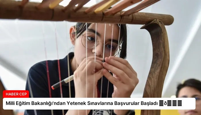 Milli Eğitim Bakanlığı’ndan Yetenek Sınavlarına Başvurular Başladı ⏬👇