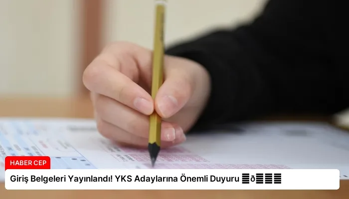 Giriş Belgeleri Yayınlandı! YKS Adaylarına Önemli Duyuru ⏬👇