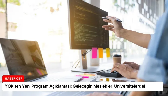 YÖK’ten Yeni Program Açıklaması: Geleceğin Meslekleri Üniversitelerde!