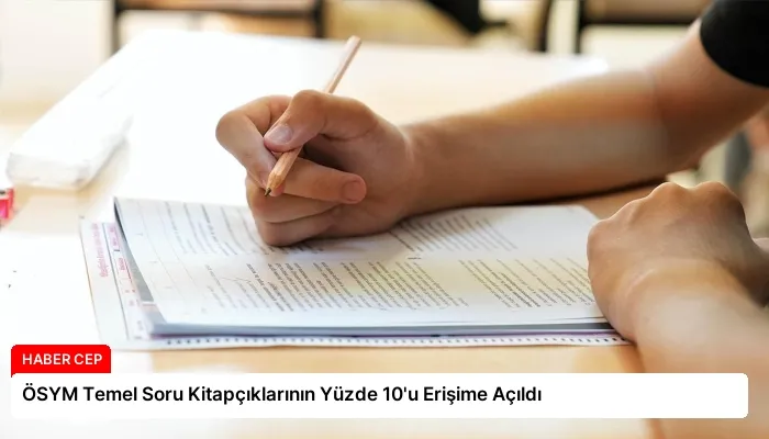 ÖSYM Temel Soru Kitapçıklarının Yüzde 10’u Erişime Açıldı