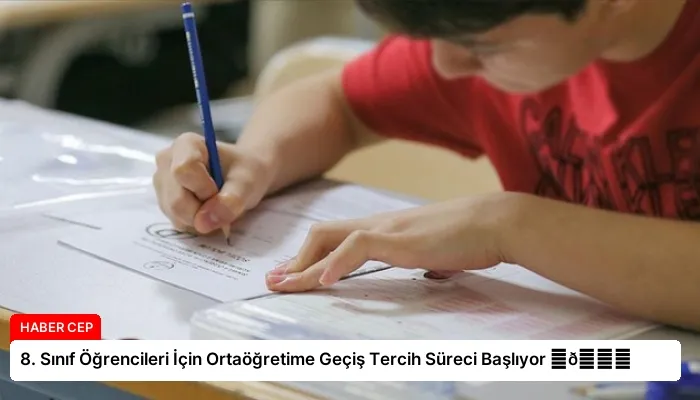 8. Sınıf Öğrencileri İçin Ortaöğretime Geçiş Tercih Süreci Başlıyor ⏬👇
