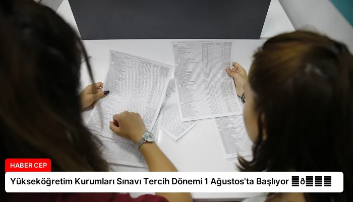 Yükseköğretim Kurumları Sınavı Tercih Dönemi 1 Ağustos’ta Başlıyor ⏬👇