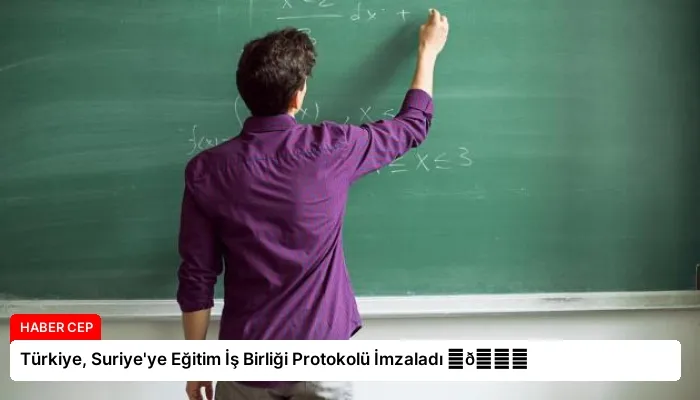 Türkiye, Suriye’ye Eğitim İş Birliği Protokolü İmzaladı ⏬👇