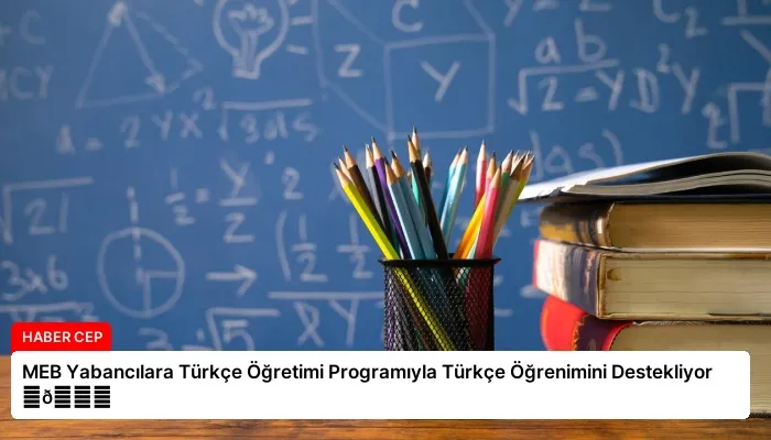 MEB Yabancılara Türkçe Öğretimi Programıyla Türkçe Öğrenimini Destekliyor ⏬👇