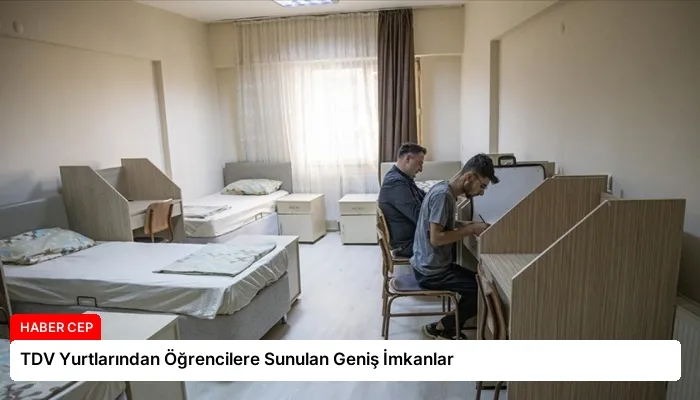 TDV Yurtlarından Öğrencilere Sunulan Geniş İmkanlar