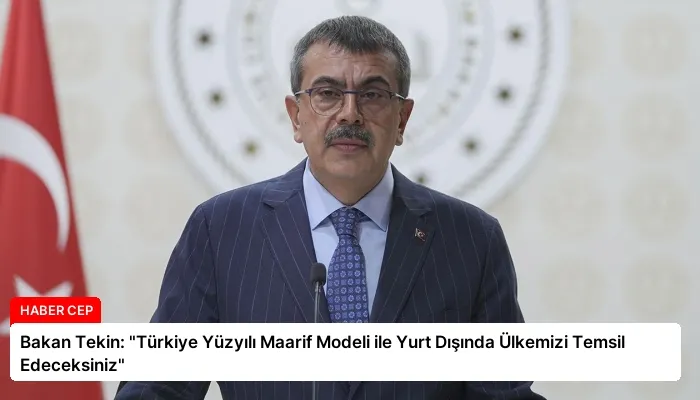 Bakan Tekin: “Türkiye Yüzyılı Maarif Modeli ile Yurt Dışında Ülkemizi Temsil Edeceksiniz”