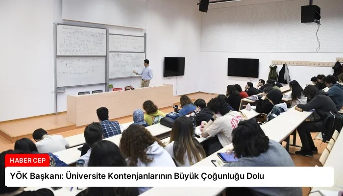 YÖK Başkanı: Üniversite Kontenjanlarının Büyük Çoğunluğu Dolu