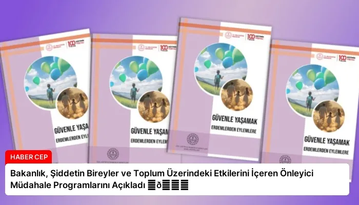 Bakanlık, Şiddetin Bireyler ve Toplum Üzerindeki Etkilerini İçeren Önleyici Müdahale Programlarını Açıkladı ⏬👇